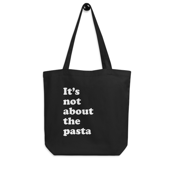 It's Not About The Pasta Tote Bag